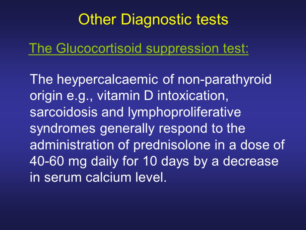 Other Diagnostic tests The heypercalcaemic of non-parathyroid origin e.g., vitamin D intoxication, sarcoidosis and